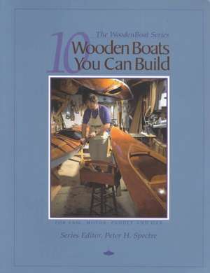 10 Wooden Boats You Can Build: For Sail, Motor, Paddle, and Oar de Wooden Boat Magazine