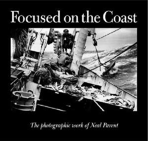 Focused on the Coast: The Photographic Work of Neal Parent de Neal Parent