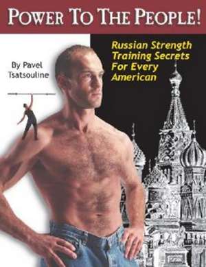 Power to the People!: Russian Strength Training Secrets for Every American de Pavel Tsatsouline