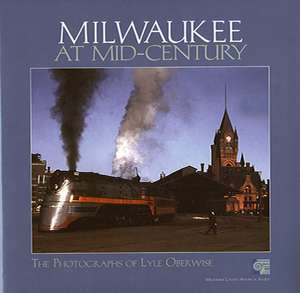 Milwaukee at Mid-Century: The Photographs of Lyle Oberwise de Milwaukee County Historical Society