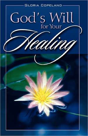 God's Will for Your Healing de Gloria Copeland