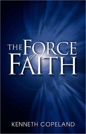 Force of Faith de Kenneth Copeland