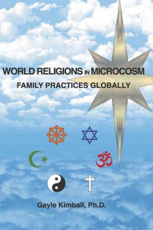 World Religions in Microcosm de Gayle Kimball Ph D