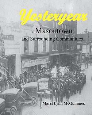 Yesteryear in Masontown: And Surrounding Communities de Marci Lynn McGuinness