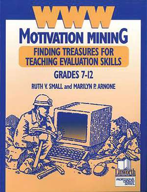 WWW Motivation Mining: Finding Treasures for Teaching Evaluation Skills, Grades 7-12 de Ruth V. Small Ph.D.