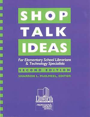 Shop Talk Ideas: For Elementary School Librarians & Technology Specialists de Sharron L. McElmeel