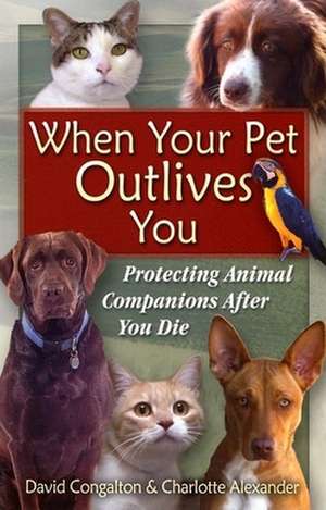 When Your Pet Outlives You: Protecting Animal Companions After You Die de David Congalton