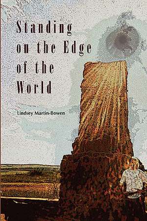 Standing on the Edge of the World de Lindsey Martin-Bowen