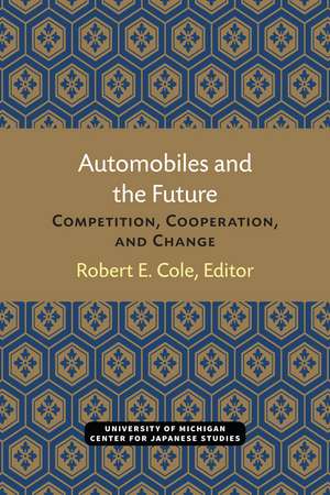 Automobiles and the Future: Competition, Cooperation, and Change de Robert Cole