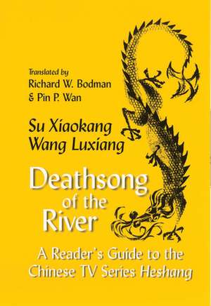 Deathsong of the River – A Reader`s Guide to the Chinese TV Series "Heshang" de Xiaokang Su