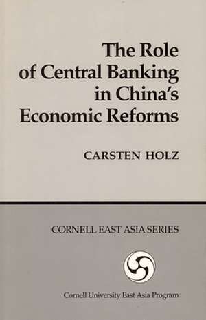 The Role of Central Banking in China`s Economic Reform de Carsten Holz