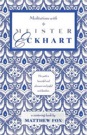 Meditations with Meister Eckhart de Matthew Fox