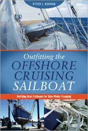 Outfitting the Offshore Cruising Sailboat: Refitting Used Sailboats for Blue-Water Voyaging de Peter I. Berman