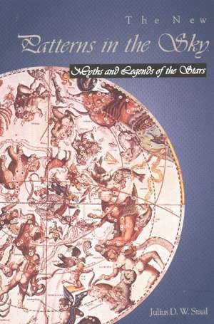 New Patterns in the Sky: Myths & Legends of the Stars de Julius D W Staal