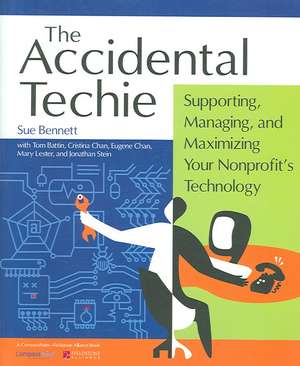 Accidental Techie: Supporting, Managing, and Maximizing Your Nonprofit's Technology de Sue Bennett