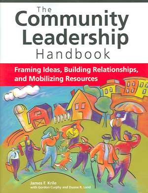 Community Leadership Handbook: Framing Ideas, Building Relationships, and Mobilizing Resources de James F. Krile