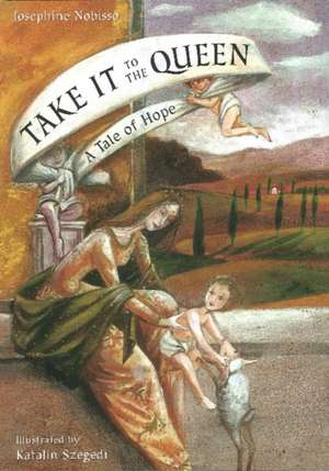 Take It to the Queen: A Tale of Hope de Josephine Nobisso