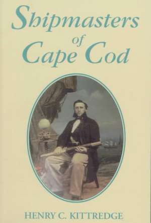 Shipmasters of Cape Cod de Henry C. Kittredge