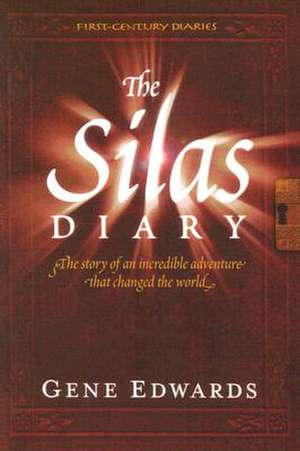 The Silas Diary: The Story of an Incredible Adventure That Changed the World de Gene Edwards