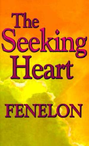 The Seeking Heart de Fenelon