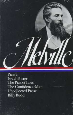 Herman Melville: Pierre, Israel Potter, the Confidence-Man, the Piazza Tale de Herman Melville