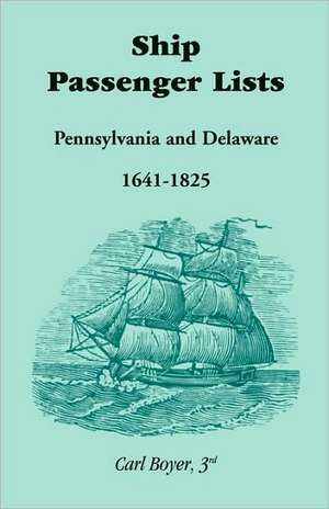 Ship Passenger Lists, Pennsylvania and Delaware (1641-1825) de Carl Boyer 3rd