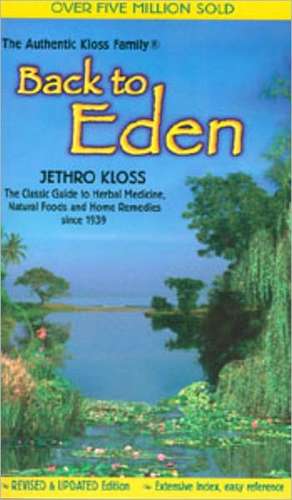 Back to Eden Trade Paper Revised Ed: An Ayurvedic Approach to Medicinal Herbs de Jethro Kloss