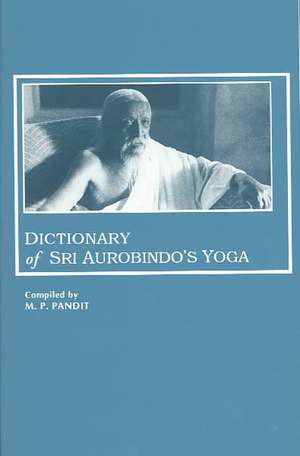 Dictionary of Sri Aurobindo's Yoga de Madhav Pundalik Pandit