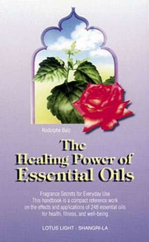 The Healing Power of Essential Oils: A Legend & a Symbol - New U.S. Edition de Rodolphe Balz