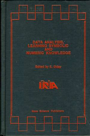 Data Analysis, Learning Symbolic & Numeric Knowledge: Proceedings of the Conference on Data Analysis, Learning Symbolic & Numeric Knowledge de E Diday