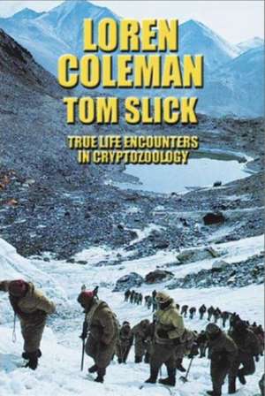 Tom Slick: True Life Encounters in Cryptozoology de Loren Coleman