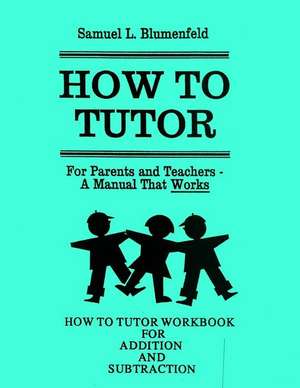 How to Tutor Workbook for Addition and Subtraction de Samuel L. Blumenfeld