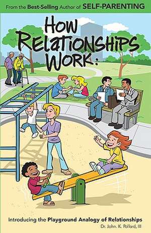 How Relationships Work de III Dr John K. Pollard