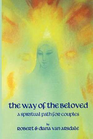 The Way of the Beloved de Robert Van Arsdale