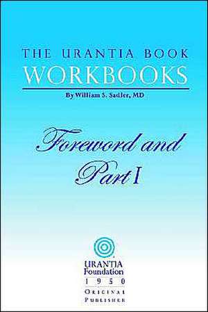 The Urantia Book Workbooks: Volume I - Foreword and Part I de William S. Sadler