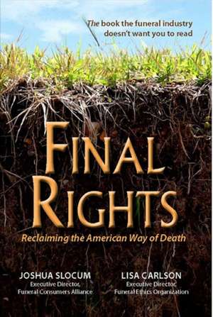 Final Rights: Reclaiming the American Way of Death de Lisa Carlson