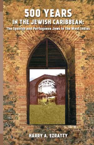 500 Years in the Jewish Caribbean: The Spanish and Portuguese Jews in the West Indies de Harry A. Ezratty