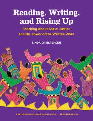 Reading, Writing, and Rising Up: Teaching about Social Justice and the Power of the Written Word Volume 2 de Linda Christensen