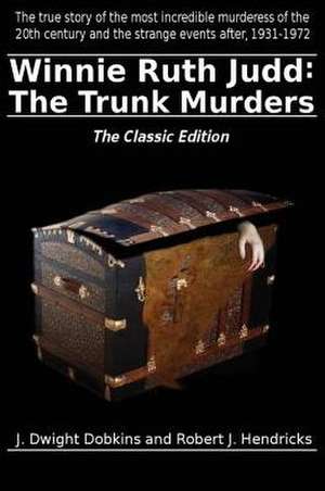 Winnie Ruth Judd: The Trunk Murders the Classic Edition de J. Dwight Dobkins