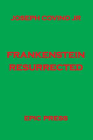 Frankenstein Resurrected de Joseph Jr. Covino