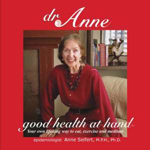 Dr. Anne Good Health at Hand- Quick Start: Your own lifelong way to eat, exercise and meditate de Anne Seifert