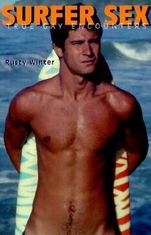 Surfer Sex - New Printing: True Gay Encounters de Rusty Winter