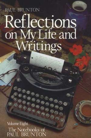 Reflections on My Life and Writing: Notebooks de Paul Brunton