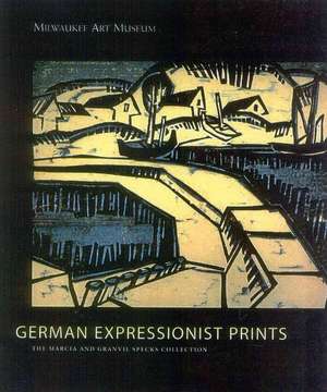 German Expressionist Prints: The Specks Collection at the Milwaukee Museum of Art de Stephanie D'Alessandro