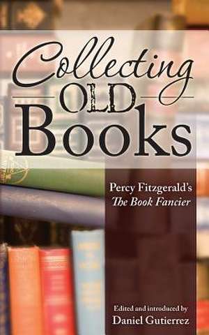 Collecting Old Books de Percy Fitzgerald