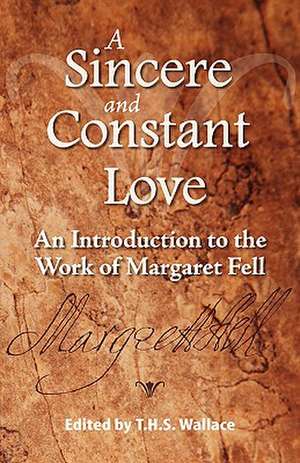 A Sincere and Constant Love: An Introduction to the Work of Margaret Fell de T. H. S. Wallace