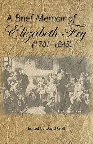 A Brief Memoir of Elizabeth Fry de David N. Goff