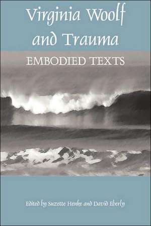 Virginia Woolf and Trauma: Embodied Texts de Suzette Henke