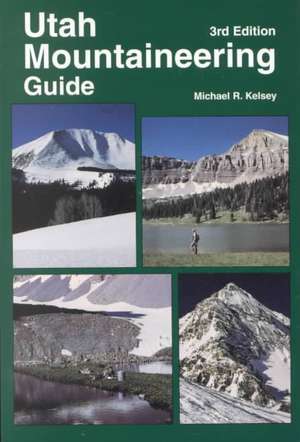 Utah Mountaineering Guide de Michael R. Kelsey