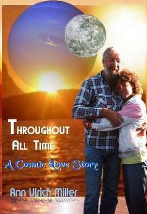 Throughout All Time: A Cosmic Love Story de Miller, Ann Ulrich